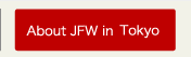 About JFW in Tokyo